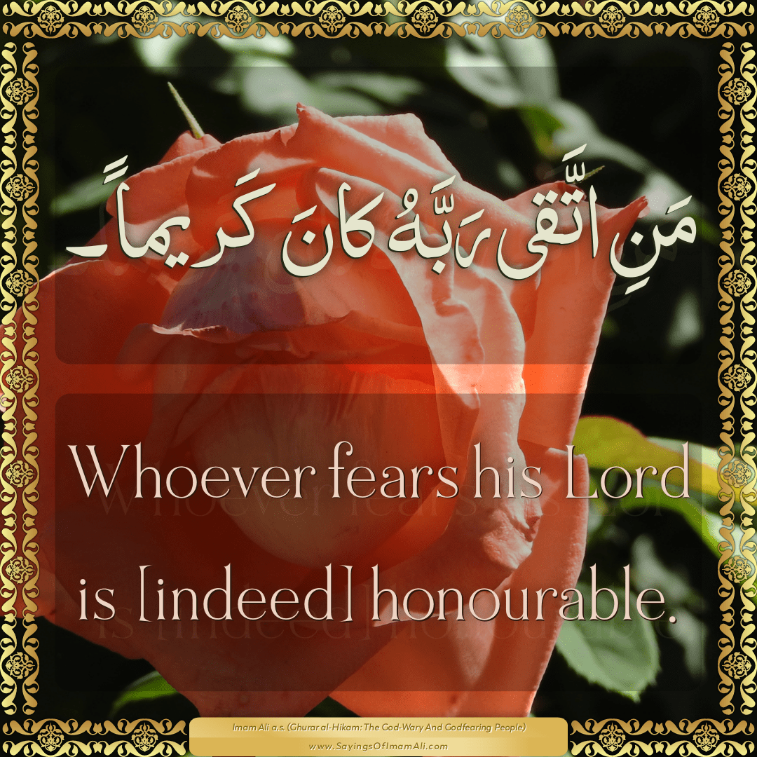 Whoever fears his Lord is [indeed] honourable.